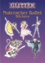 Glitter Nutcracker Ballet Stickers (Dover Little Activity Books Stickers) - Darcy May