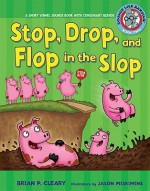 Stop, Drop, and Flop in the Slop: A Short Vowel Sounds Book with Consonant Blends - Brian P. Cleary, Jason Miskimins, Alice M. Maday