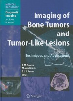 Imaging of Bone Tumors and Tumor-Like Lesions: Techniques and Applications (Medical Radiology / Diagnostic Imaging) - A. Davies, M. Sundaram, S.L.J. James