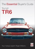 Triumph TR6 - The Essential Buyer's Guide - Roger Williams