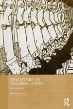 New Women in Colonial Korea: A Sourcebook (ASAA Women in Asia Series) - Hyaeweol Choi