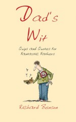 Dad's Wit: Quips and Quotes for Fantastic Fathers - Richard Benson