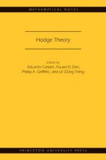 Hodge Theory: - Eduardo Cattani, Fouad El Zein, Phillip A Griffiths, Le Dung Trang