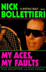 My Aces, My Faults - Nick Bollettieri, Dick Schaap