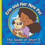 Erin and Her New Pet: The Sound of Short E - Joanne Meier, Cecilia Minden, Bob Ostrom