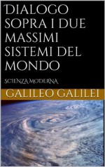 Dialogo sopra i due massimi sistemi del mondo (Italian Edition) - Galileo Galilei