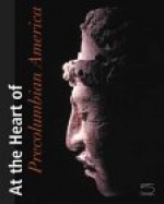 At the Heart of Precolumbian America: The Gérard Geiger Collection - Peter D. Joralemon, Peter D. Joralemon, Justin Kerr, Margaret Young-Sanchez