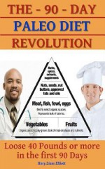 The 90 Day Paleo Diet Revolution - Rory Liam Elliott