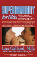 Superimmunity for Kids: What to Feed Your Children to Keep Them Healthy Now, and Prevent Disease in Their Future - Leo Galland, Dian Dincin Buchman