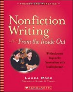 Nonfiction Writing From the Inside Out - Writing Lessons Inspired by Conversations with Leading Authors - Laura Robb