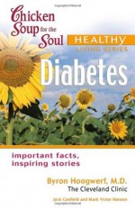 Chicken Soup For The Soul Healthy Living Series: Diabetes - Byron Hoogwerf, Jack Canfield, Mark Hansen