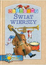 Kolorowy świat wierszy - Julian Tuwim, Dorota Gellner, Wanda Chotomska, Jan Brzechwa, Czesław Janczarski, Danuta Wawiłow, Ewa Szelburg-Zarembina, Tadeusz Kubiak, Leon Szwed