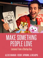 Make Something People Love: Lessons From a Startup Guy - Alexis Ohanian