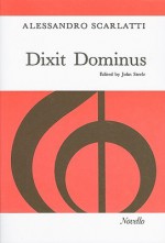 Dixit Dominus: Psalm 109, Authorized Version 110: For SATB Soli and Chorus, String Orchestra and Organ Continuo - Alessandro Scarlatti, John Steele