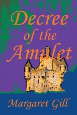 Decree of the Amulet - Margaret Gill