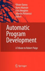 Automatic Program Development: A Tribute to Robert Paige - Olivier Danvy, Fritz Henglein, Harry Mairson, Alberto Pettorossi