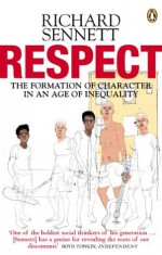 Respect: The Formation of Character in an Age of Inequality - Richard Sennett