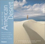 Fodor's Escape to the American Desert, 1st Edition: The Definitive Collection of One-of-a-Kind Travel Experiences (Fodor's Escape to the American Desert) (Fodor's Escape to the American Desert) - Fodor's Travel Publications Inc., David Lansing, Catherine Karnow