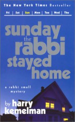 Sunday the Rabbi Stayed Home - Harry Kemelman