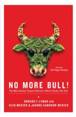 No More Bull!: The Mad Cowboy Targets America's Worst Enemy: Our Diet - Howard F. Lyman, Glen Merzer, Joanna Samorow-Merzer, Caldwell B. Esselstyn Jr.