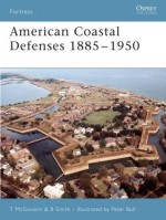 American Coastal Defences 1885-1950 - Terrance McGovern, B. Smith, Peter Bull, Chris Taylor