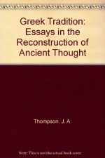 The Greek Tradition; Essays In The Reconstruction Of Ancient Thought - J. Thomson