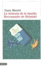 La historia de la familia Roccamatio de Helsinki - Yann Martel, Bianca Southwood