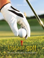 Instant Golf: Tips and Techniques for Beginners - Infinite Ideas