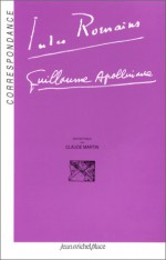 Correspondance Jules Romains, Guillaume Apollinaire - Jules Romains