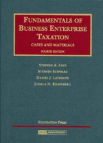 Fundamentals of Business Enterprise Taxation, Cases and Materials (University Casebook) - Stephen A. Lind, Daniel J. Lathrope, Stephen Schwarz