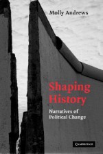 Shaping History: Narratives of Political Change - Molly Andrews