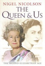 The Queen & Us: The Second Elizabethan Age - Nigel Nicolson