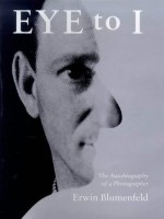 Eye to I: The Autobiography of a Photographer - Erwin Blumenfeld, Mike Mitchell, Brian Murdoch