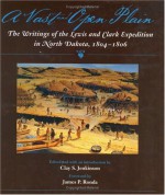 A Vast and Open Plain: The Writings of the Lewis and Clark Expedition in North Dakota, 1804-1806 - Clay S. Jenkinson