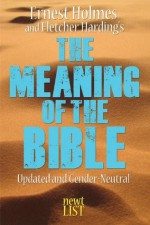 The Meaning of the Bible - Ernest Holmes, Fletcher Harding, Randall Friesen