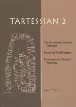 Tartessian 2: The Inscription of Mesas Do Castelinho Ro and the Verbal Complex. Preliminaries to Historical Phonology - John T. Koch