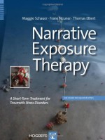 Narrative Exposure Therapy: A Short-Term Treatment for Traumatic Stress Disorders - Maggie Schauer, Frank Neuner, Thomas Elbert