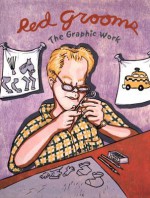 Red Grooms: The Graphic Work - Walter Knestrick, Vincent Katz