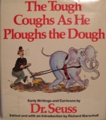 The Tough Coughs As He Ploughs the Dough: Early Writings and Cartoons - Dr. Seuss, Richard Marschall