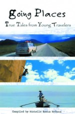 Going Places: True Tales from Young Travelers - Michelle R. McCann