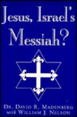 Jesus, Israel's Messiah? - David Madenberg, William Nelson