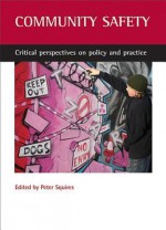 Community Safety: Critical Perspectives on Policy and Practice - Peter Squires