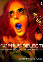 Corpus Delecti: Performance Art of the Americas - Coco Fusco