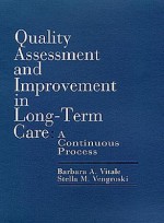 Quality Assessment And Improvement In Long Term Care: A Continuous Process - Barbara A. Vitale