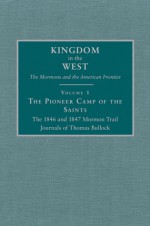 The Pioneer Camp of the Saints: The 1846 and 1847 Mormon Trail Journals of Thomas Bullock - Will Bagley, Will Bagley