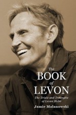 The Book of Levon: The Trials and Triumphs of Levon Helm - Jamie Malanowski