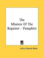 The Mission of the Repairer - Pamphlet - Arthur Edward Waite