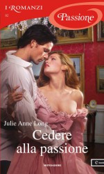 Cedere alla passione - Julie Anne Long, Ombretta Giumelli