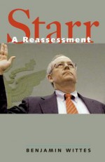 Starr: A Reassessment - Benjamin Wittes