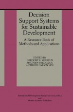 Decision Support Systems for Sustainable Development - Gregory E. Kersten, Zbigniew Mikolajuk, Anthony Gar-On Yeh